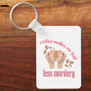 Porte-clés Le café me fait me sentir moins meurtrier et drôle