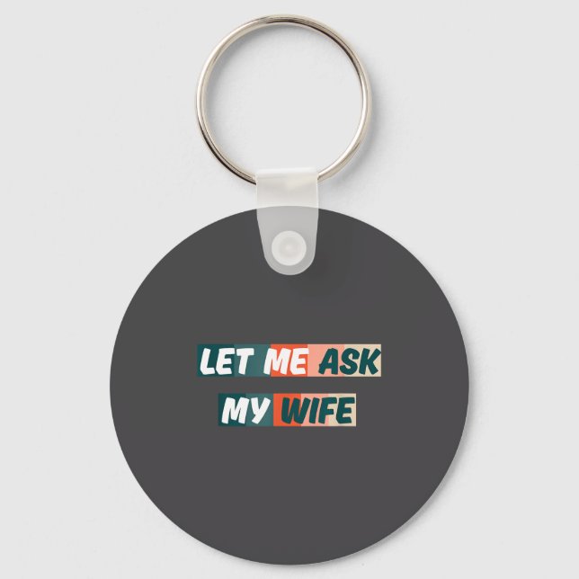 Porte-clés Let Me Ask My Wife Funny Husband Quote  (Recto)