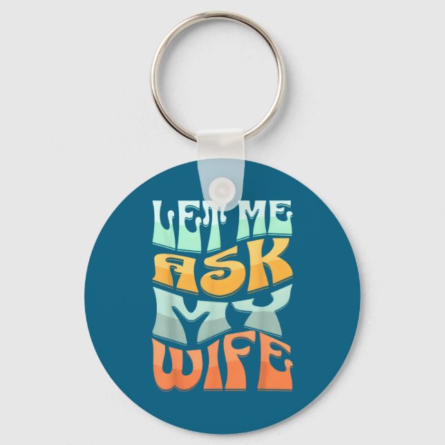 Porte-clés Let Me Ask My Wife Funny Marriage Humor Quote  (Recto)