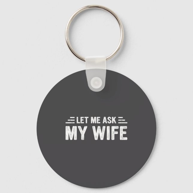 Porte-clés Let Me Ask My Wife She Said No Funny Husband  (Recto)