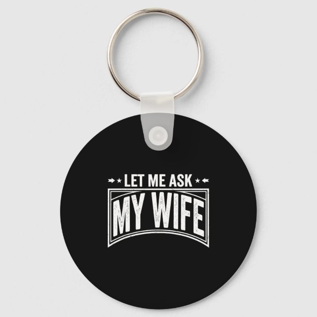 Porte-clés Let Me Ask My Wife She Said No Funny Husband Wife  (Recto)