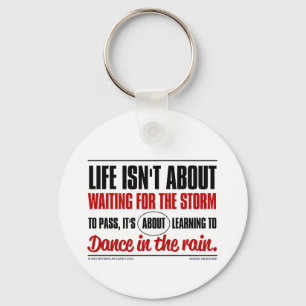 Porte-clés Life isn't about waiting for the storm to pass ...