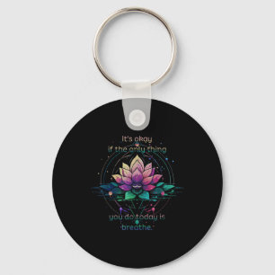 Porte-clés Lotus Flower C'est Okay Si La Seule Chose Que Vous