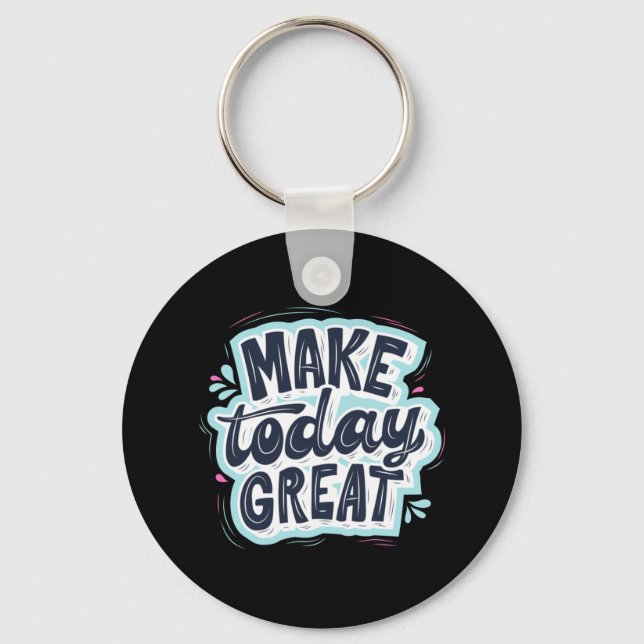 Porte-clés Make Today Great (Recto)