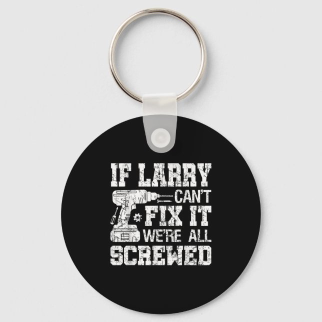 Porte-clés Mens If Larry Can't Fix It We're All Screwed Funny (Recto)