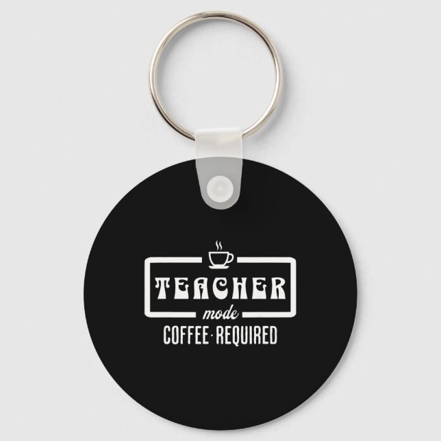 Porte-clés Mode Enseignant Café Requis – Drôle Éducateur Café (Recto)