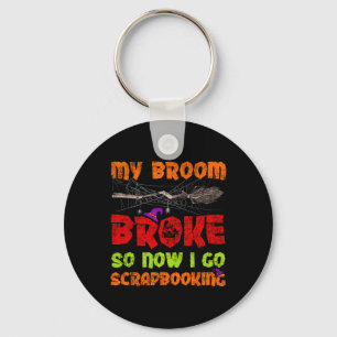 Porte-clés Mon Broom A Cassé Alors Maintenant Je Vais Scrapbo