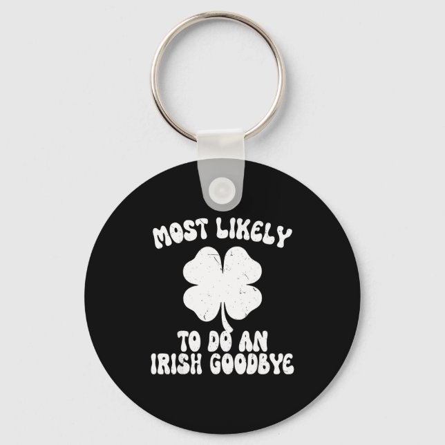 Porte-clés Most likely to do an irish goodbye funny st (Recto)