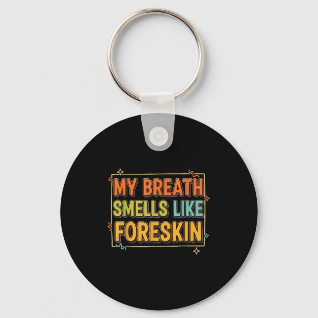 Porte-clés My Breath Smells Like Foreskin Funny Adult Humor  (Recto)