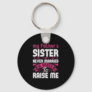 Porte-clés My Father'S Sister Never Married In Order To Raise