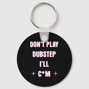 Porte-clés Ne Jouez Pas De Dubstep Je 