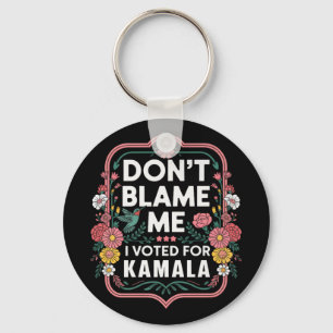 Porte-clés Ne Me Blâmez Pas J'Ai Voté Pour Kamala J'Ai Voté P