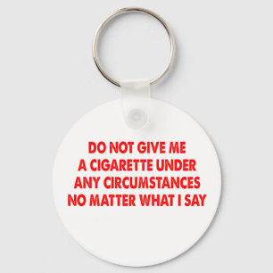 Porte-clés Ne Me Donnez Pas De Cigarette Peu Importe Ce Que J