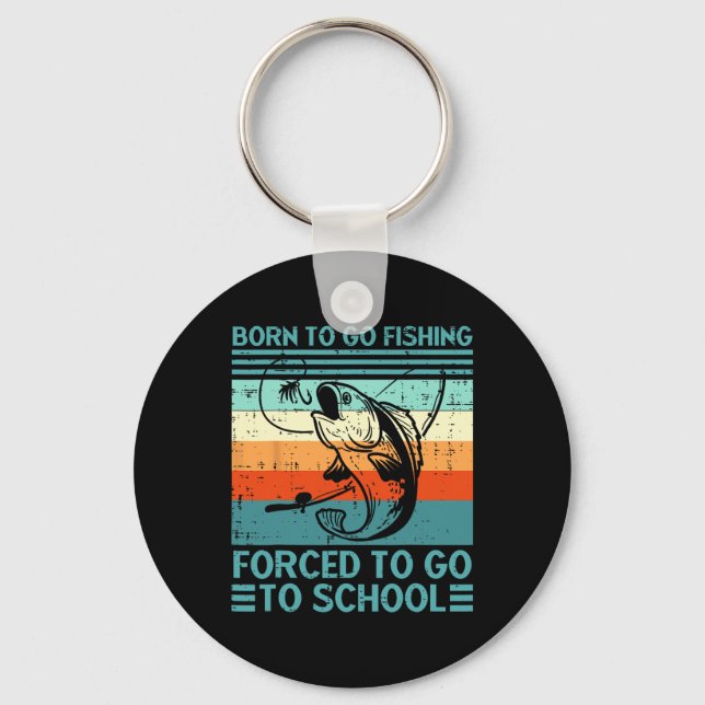 Porte-clés Né Pour Aller Pêcher Forcé À Aller À L'École Funny (Recto)