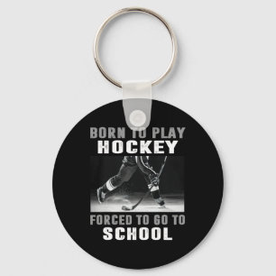 Porte-clés Né pour jouer au hockey forcé d'aller à l'école (1