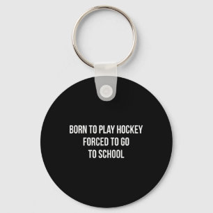 Porte-clés Né pour jouer au hockey - Obligé d'aller à l'école