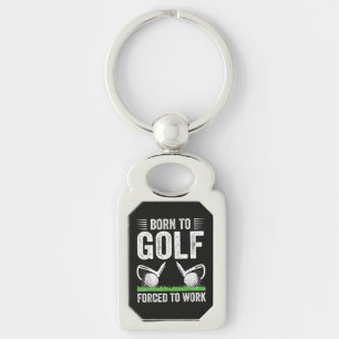 Porte-clés Né pour le golf, forcé de travailler Citation drôl