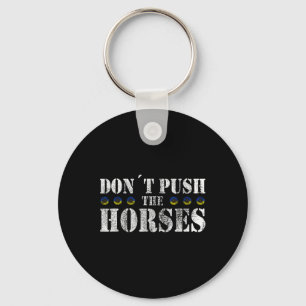Porte-clés Ne poussez pas les chevaux - Citation drôle de mem
