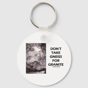 Porte-clés Ne prenez pas de gneiss pour granite (Humour de gé