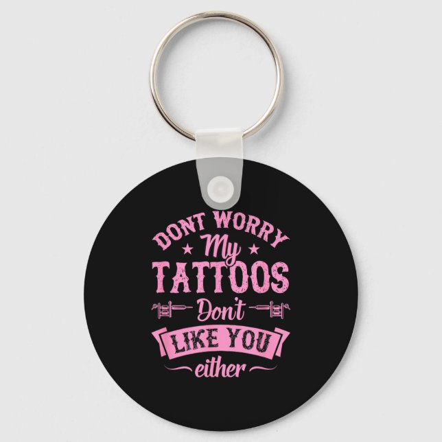 Porte-clés Ne vous inquiétez pas, mes tatouages ne vous aimen (Recto)