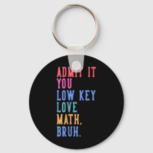 Porte-clés Nerdy Math Admettez-Vous Low Key Love Math Bruh Te