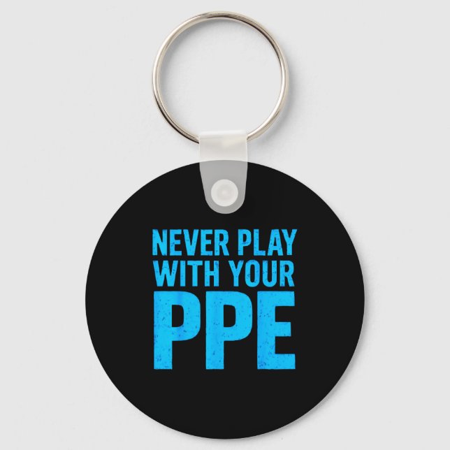 Porte-clés Never Play With Your Ppe Funny Safety Design Cool  (Recto)