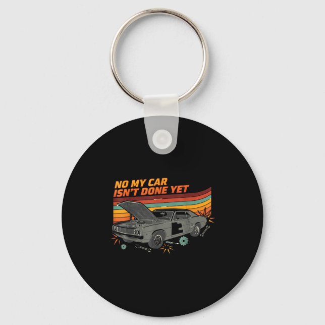 Porte-clés No My Car Isn't Done Yet Funny Car Lover  (Recto)