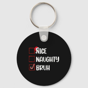 Porte-clés Noël Nice Naughty Bruh Funny Liste de Noël Femmes
