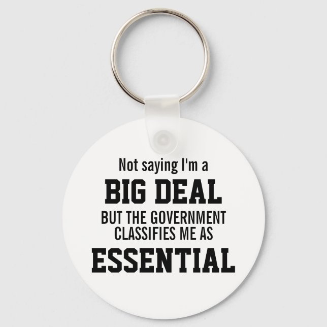 Porte-clés Not Big Deal Government Classifies Me Essential (Recto)