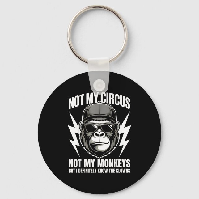 Porte-clés Not My Circus Not My Monkeys But I Definitely Know (Recto)