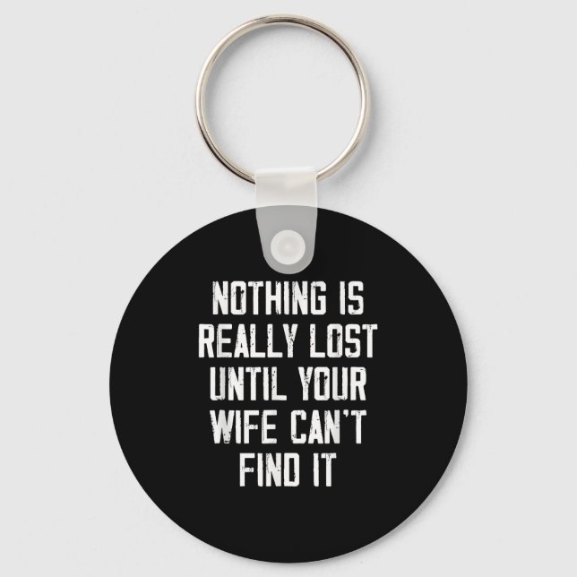 Porte-clés Nothing Is Really Lost Until Your Wife Can't Find  (Recto)