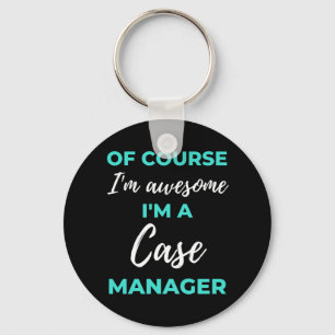 Porte-clés Of Course I'm Awesome I'm A Case Manager