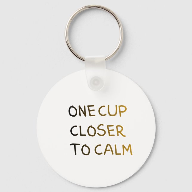 Porte-clés One Cup Closer to Calm (Recto)