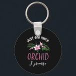 Porte-clés One More Orchid I Promise Funny Flower Gardening<br><div class="desc">Just one more orchid I promise. Funny, cute and sweet floral design for those who love to grow orchids and other beautiful flowers in their gardens. Cool pink orchid flower merchandise for gardener with multiple orchid collection. Perfect to celebrate National Orchid Day. Great Christmas gift and birthday present for family...</div>