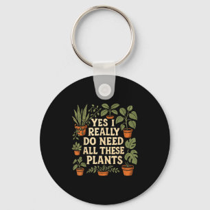 Porte-clés Oui, j'ai vraiment besoin de toutes ces plantes am