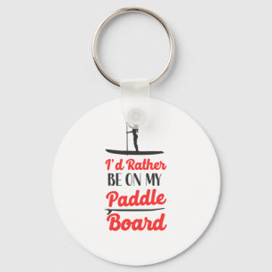 Porte-clés Paddleboard Id Plutôt Être Sur Mon Paddle Board Gi