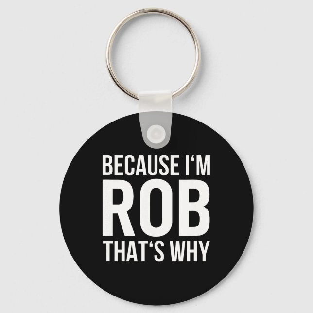 Porte-clés Parce Que Je Rob C'Est Pourquoi Nom Chemise Annive (Recto)