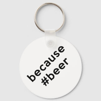 Porte-clés Parce que la bière