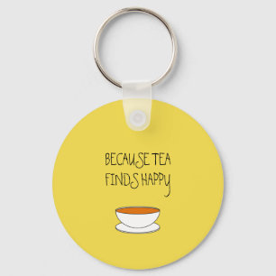 Porte-clés Parce que le thé trouve un slogan heureux, une ta