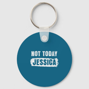 Porte-clés Pas aujourd'hui jessica