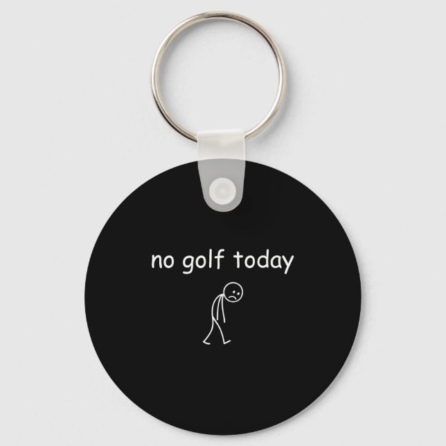 Porte-clés Pas de golf aujourd'hui, conception drôle de golfe (Recto)