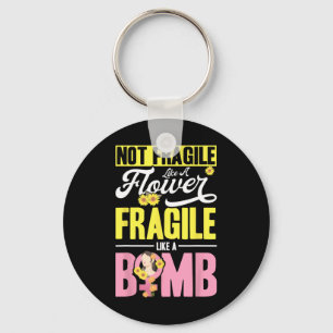 Porte-clés Pas Fragile Comme Une Fleur Fragile Comme Une Bomb