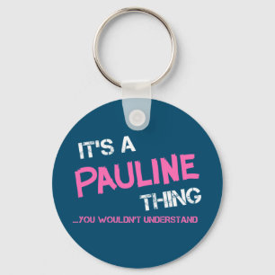 Porte-clés Pauline ce que tu ne comprendrais pas
