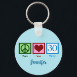 Porte-clés Peace Love 30th Birthday Cute Thirty Monogram<br><div class="desc">Peace Love 30 in green,  red,  and blue on a cute customized thirtieth birthday blue button with your name.</div>