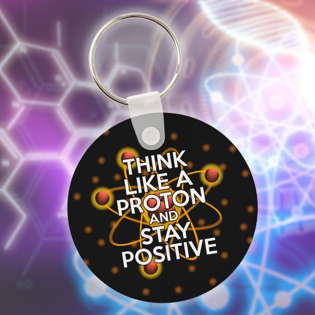 PORTE-CLÉS PENSEZ COMME UN PROTON ET RESTEZ POSITIF (THINK LIKE A PROTON AND STAY POSITIVE Science Keychain)