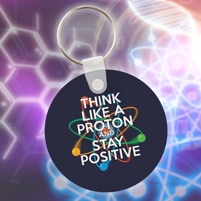 Porte-clés Pensez comme un proton et restez positif (Think Like A Proton And Stay Positive Fun Quote Keychain)