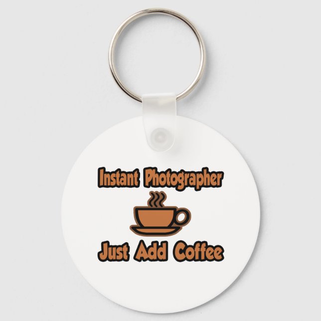 Porte-clés Photographe Instant...Juste Ajouter Du Café (Recto)
