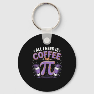 Porte-clés Pi Day Live Tout ce dont j'ai besoin est Café et P