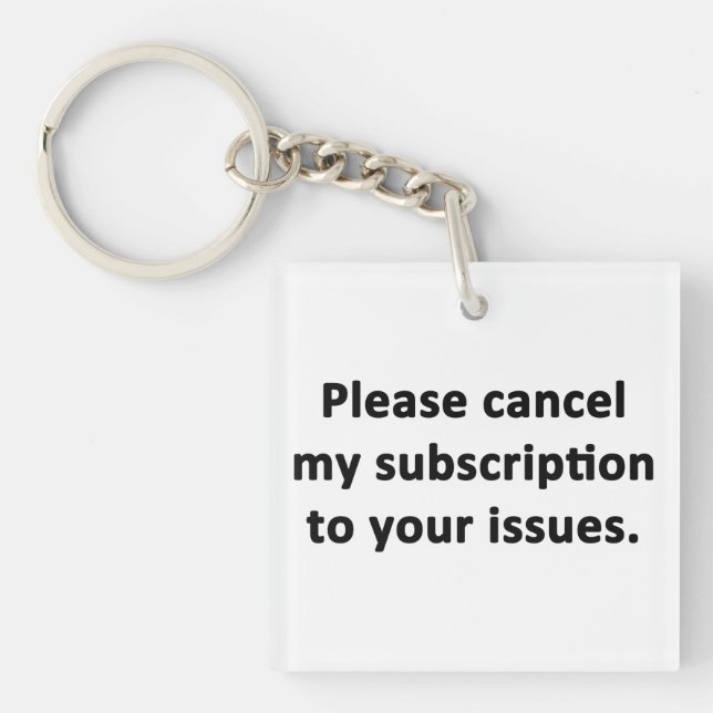 Porte-clés Please Cancel My Subscription to Your Issues (Devant)