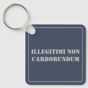 Porte-clés Porte - clé Illégitimi Non Carborundum
